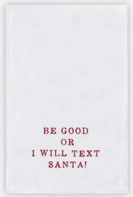 Be Good or I will Text Santa - Tea Towel