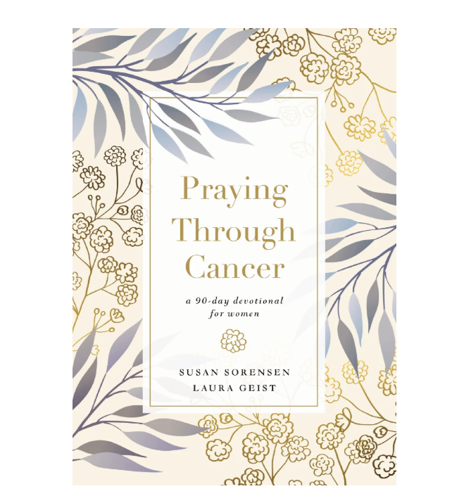 Praying Through Cancer A 90-Day Devotional for Women