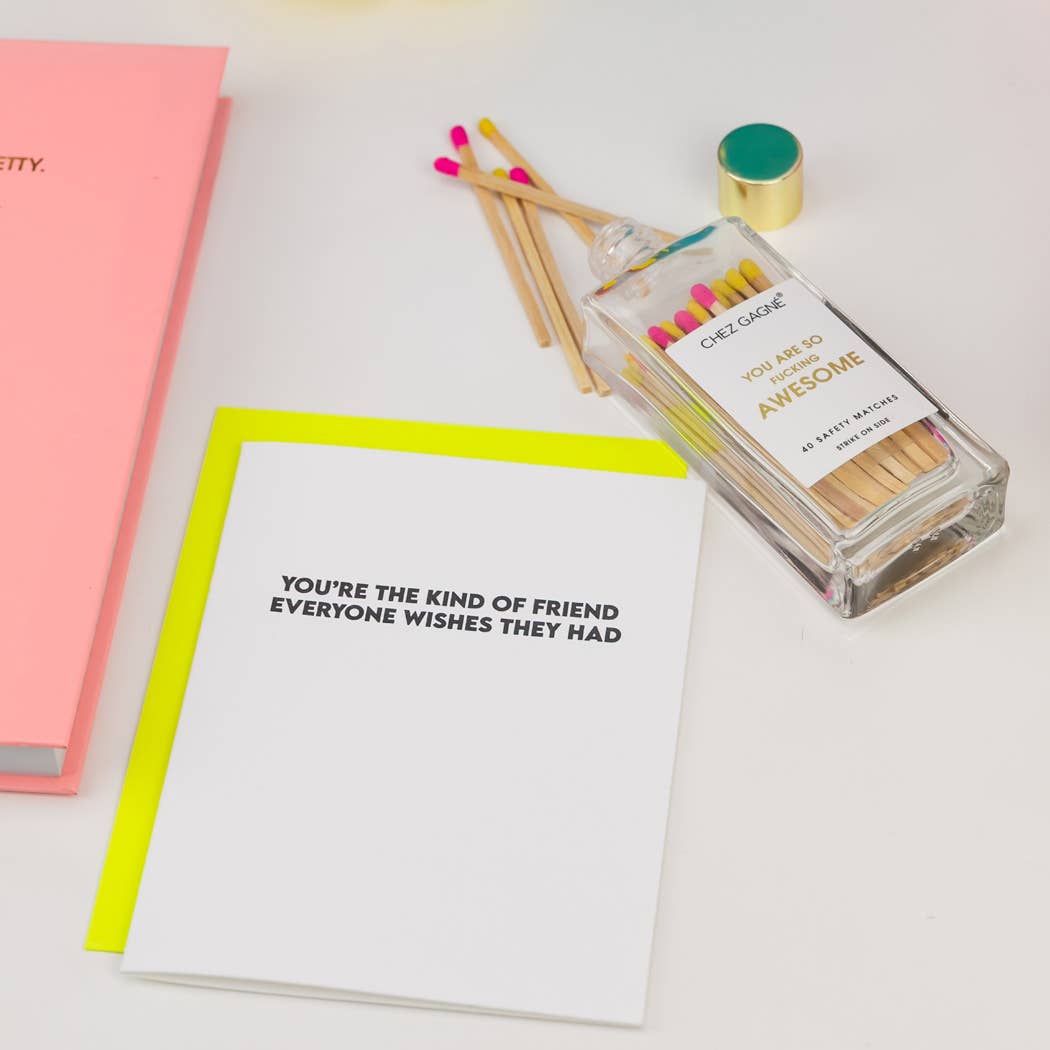 Kind of Friend Everyone Wishes They Had - Friendship Card