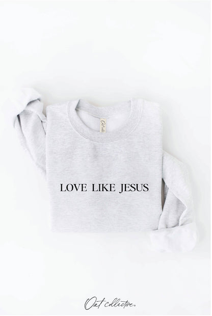 LOVE LIKE JESUS Graphic Sweatshirt