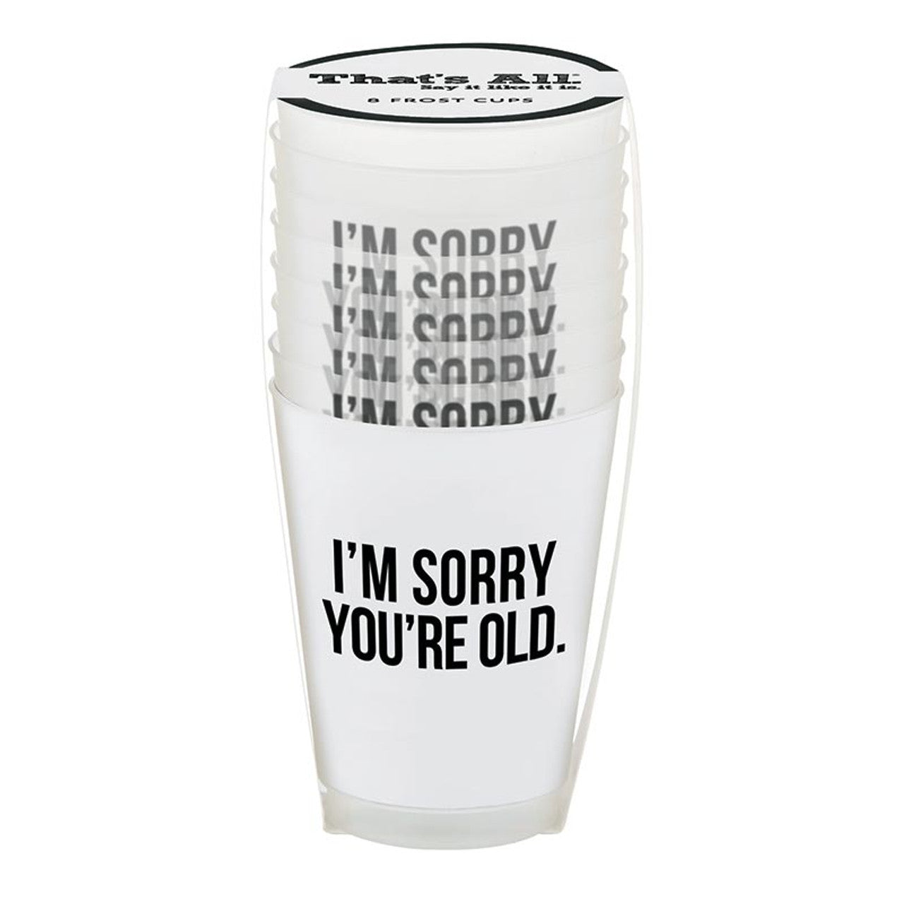 I’M Sorry You’re Old Frost Cups - Set of 8