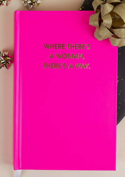 Where There's A Woman There's A Way - Hardcover Daily Journal - Bright Pink